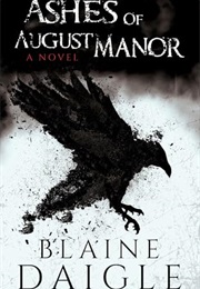 Ashes of August Manor (Blaine Daigle)