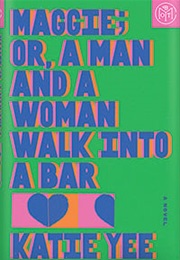 Maggie; Or, a Man and a Woman Walk Into a Bar (Katie Yee)