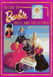 A Decade of Barbie Dolls and Collectibles 1981-1991: Identifcation & Values (Beth Summers)