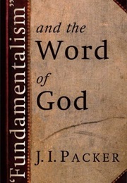 Fundamentalism and the Word of God (J.I. Packer)