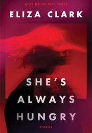 She's Always Hungry (Eliza Clark)