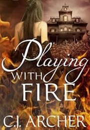 Playing With Fire (C.J. Archer)