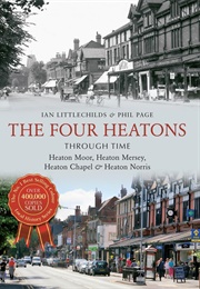 Heaton Moor, Heaton Mersey, Heaton Chapel and Heaton Norris Through Time (Phil Page and Ian Littlechilds)