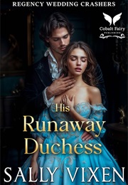 His Runaway Duchess (Sally Vixen)