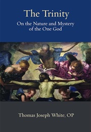 The Trinity: On the Nature and Mystery of the One God (Thomas Joseph White)