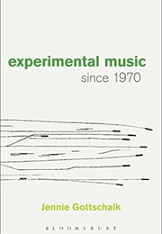 Experimental Music Since 1970 (Jennie Gottschalk)