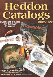 Heddon Catalogs 1902-1953: Over 50 Years of Great Fishing (Clyde Harbin)