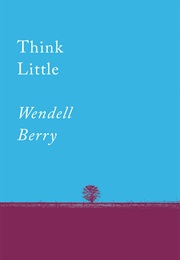 Think Little (Wendell Berry)