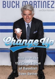 Change Up (Buck Martinez, With Dan Robson)