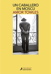 Un Caballero En Moscú (Amor Towles)