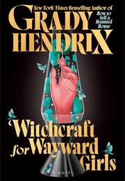 Witchcraft for Wayward Girls (Grady Hendrix)