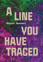 A Line You Have Traced (Roisin Dunnett)