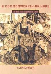 A Commonwealth of Hope: The New Deal Response to Crisis (Alan Lawson)