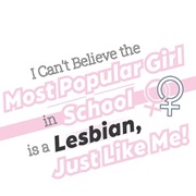 I Can't Believe the Most Popular Girl in School Is a Lesbian, Just Like Me