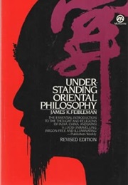 Understanding Oriental Philosophy (Feibleman)