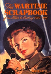 Wartime Scrapbook: From Blitz to Victory 1939--1945 (Robert Opie)