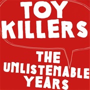 The Unlistenable Years - Toy Killers