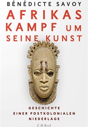 Afrikas Kampf Um Seine Kunst (Bénédicte Savoy)