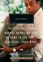 The Fire Next Time; Nobody Knows My Name; No Name in the Street; the Devil Findswork (James Baldwin)