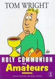 Holy Communion for Amateurs (Wright, Tom)