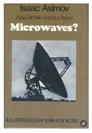 How Did We Find Out About Microwaves? (Isaac Asimov)