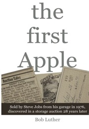 The First Apple: Sold by Steve Jobs From His Garage in 1976, Discovered in a Storage Auction 28 Year (Bob Luther)
