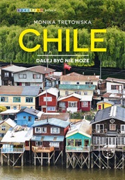 Chile. Dalej Być Nie Może (Monika Trętowska)