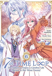 7th Time Loop: The Villainess Enjoys a Carefree Life Married to Her Worst Enemy! Vol 6 (Hinoki Kino)