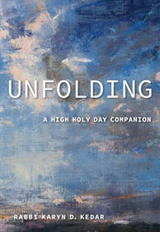 Unfolding: A High Holy Day Companion (Karyn D. Kedar)