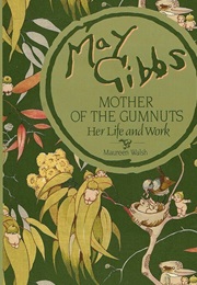 May Gibbs Mother of the Gumnuts (Maureen Walsh)