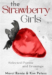 The Strawberry Girls: Selected Poems and Drawings (Marci Renée)