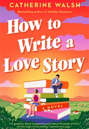 How to Write a Love Story (Catherine Walsh)