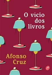O Vício Dos Livros (Afonso Cruz)