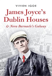 James Joyce's Dublin Houses - And Nora Barnacle's Galway (Vivien Igoe)