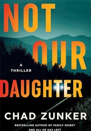 Not Our Daughter (Chad Zunker)