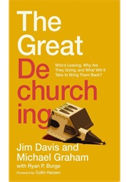The Great Dechurching: Who's Leaving, Why Are They Going, and What Will It Take to Bring Them Back? (Davis, Jim)