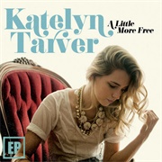 Katelyn Tarver - A Little More Free