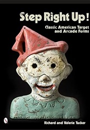 Step Right Up!: Classic American Target and Arcade Forms (Richard Tucker)
