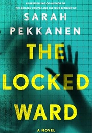 The Locked Ward (Sarah Pekkanen)