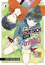 My Lovesick Life as a '90s Otaku Vol. 4 (Nico Nicholson)