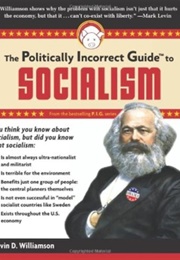 The Politically Incorrect Guide to Socialism (Kevin D. Williamson)