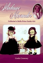 Madame Alexander Collector's Dolls Price Guide, No 22 (Collector's Dolls Price Guide, No 22) (Linda Crowsey)
