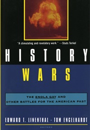 History Wars: The Enola Gay and Other Battles for the American Past (Edward Linenthal and Tom Englehardt)