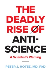Deadly Rise of Anti-Science: A Scientist's Warning (Peter J. Hotez)