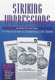 Striking Impressions: A Visual Guide to Collecting U.S. Coins (Robert R. Van Ryzin)