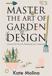 Master the Art of Garden Design (Kate Molina)