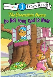 The Berenstain Bears Do Not Fear, God Is Near (Stan & Jan With Mike Berenstain)