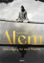 Atem – Die Lösung Für Dein Trauma (Daniel Alan)