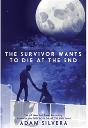 The Survivor Wants to Die at the End (Adam Silvera)