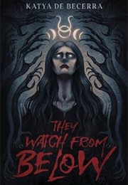 They Watch From Below (Katya De Becerra)